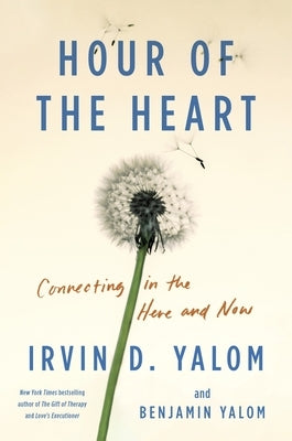 Hour of the Heart: Connecting in the Here and Now by Yalom, Irvin D.