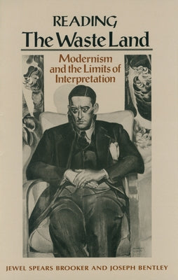 Reading "The Waste Land": Modernism and the Limits of Interpretation by Brooker, Jewel Spears