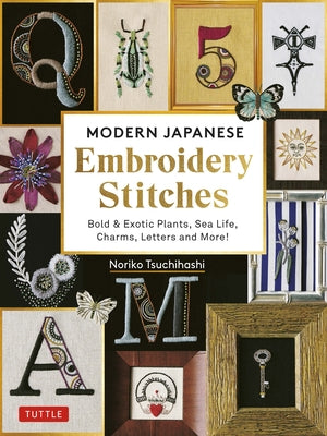 Modern Japanese Embroidery Stitches: Bold & Exotic Plants, Sea Life, Charms, Letters and More! (Over 100 Designs) by Tsuchihashi, Noriko