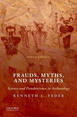 Frauds, Myths, and Mysteries: Science and Pseudoscience in Archaeology by Feder, Kenneth L.