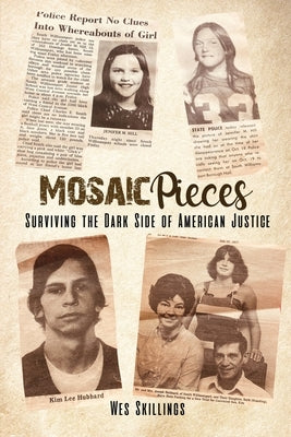 Mosaic Pieces: Surviving the Dark Side of American Justice by Skillings, Wes