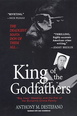 King of the Godfathers: "Big Joey" Massino and the Fall of the Bonanno Crime Family by DeStefano, Anthony M.