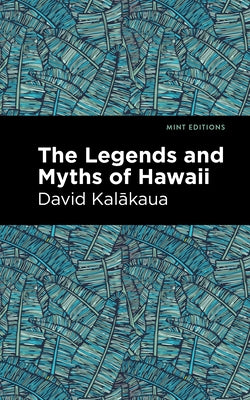 The Legends and Myths of Hawaii by Kalakaua, David