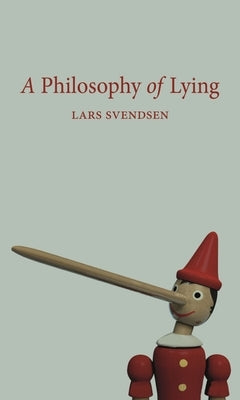 A Philosophy of Lying by Svendsen, Lars