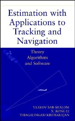 Estimation with Applications to Tracking and Navigation: Theory Algorithms and Software by Bar-Shalom, Yaakov