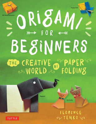 Origami for Beginners: The Creative World of Paper Folding: Easy Origami Book with 36 Projects: Great for Kids or Adult Beginners by Temko, Florence