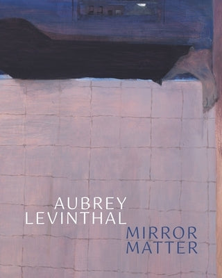 Aubrey Levinthal - Mirror Matter by Levinthal, Aubrey