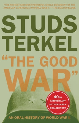 The Good War: An Oral History of World War II by Terkel, Studs