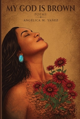 My God is Brown: Poems by YaÃ±ez, AngÃ©lica M.