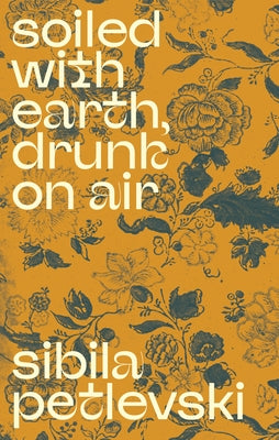 Soiled with Earth, Drunk on Air by Petlevski, Sibila