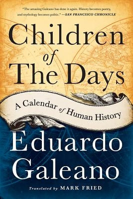 Children of the Days: A Calendar of Human History by Galeano, Eduardo