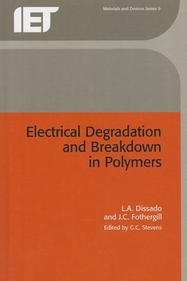 Electrical Degradation and Breakdown in Polymers by Dissado, L. A.