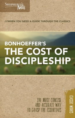 Shepherd's Notes: The Cost of Discipleship by Bonhoeffer, Dietrich