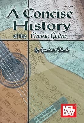 A Concise History of the Classic Guitar by Wade, Graham