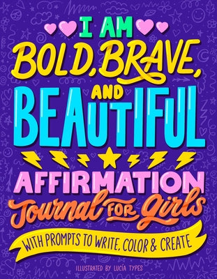 I Am Bold, Brave, and Beautiful: Affirmation Journal for Girls by Luc&#195;&#173;a Types