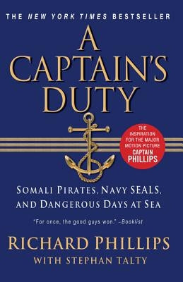 A Captain's Duty: Somali Pirates, Navy Seals, and Dangerous Days at Sea by Phillips, Richard