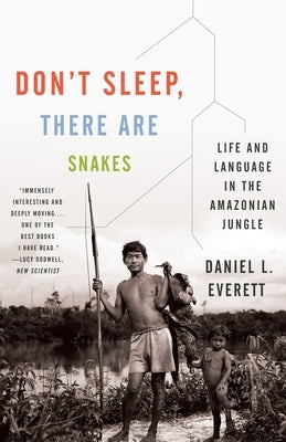 Don't Sleep, There Are Snakes: Life and Language in the Amazonian Jungle by Everett, Daniel L.