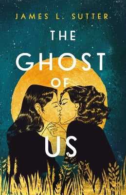 The Ghost of Us by Sutter, James L.