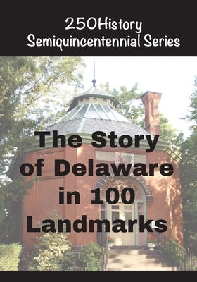 The Story of Delaware In 100 Landmarks by Gelbert, Doug