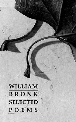 Selected Poems by Bronk, William