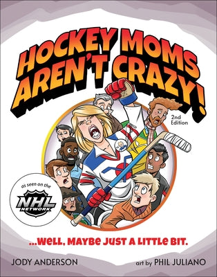 Hockey Moms Aren't Crazy!: ...Well, Maybe Just a Little Bit by Anderson, Jody M.