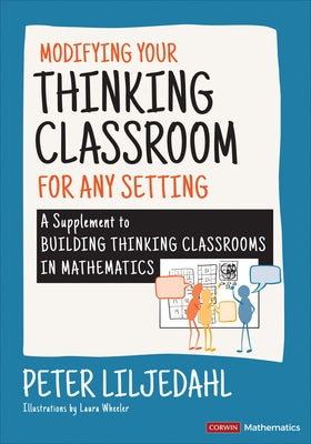 Modifying Your Thinking Classroom for Different Settings: A Supplement to Building Thinking Classrooms in Mathematics by Liljedahl, Peter