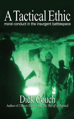 A Tactical Ethic: Moral Conduct in the Insurgent Battlespace by Couch, Dick R.