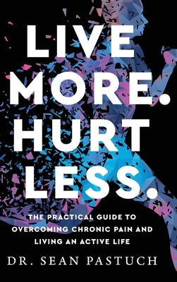 Live More. Hurt Less. by Pastuch, Sean
