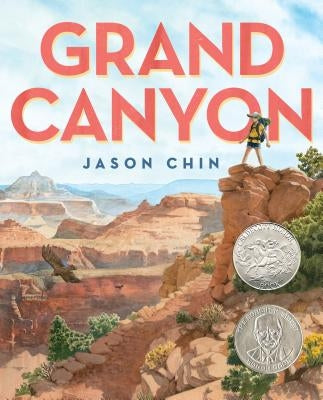 Grand Canyon: (Caldecott Honor Book) by Chin, Jason