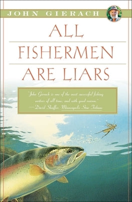 All Fishermen Are Liars by Gierach, John