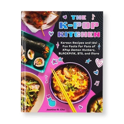 The K-Pop Kitchen: Korean Recipes and Idol Fun Facts for Fans of Kpop Demon Hunters, Blackpink, Bts, and More by Cho, Jasmine M.