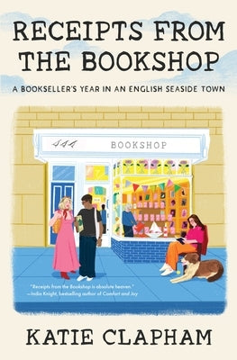 Receipts from the Bookshop: A Bookseller's Year in an English Seaside Town by Clapham, Katie