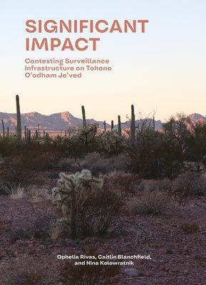 Significant Impact: Contesting Surveillance Infrastructure on Indigenous Lands by Blanchfield, Caitlin