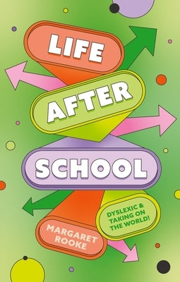 Life After School: Dyslexic and Taking on the World by Rooke, Margaret
