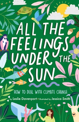 All the Feelings Under the Sun: How to Deal with Climate Change by Davenport, Leslie