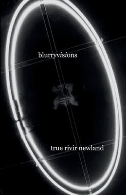 Blurryvisions: Poems by Newland, True Rivir