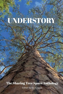 Understory: The Sharing Tree Space Anthology by Coggin, Kai