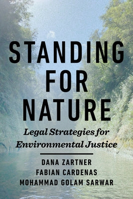 Standing for Nature: Legal Strategies for Environmental Justice by Zartner, Dana