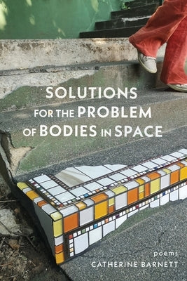 Solutions for the Problem of Bodies in Space: Poems by Barnett, Catherine