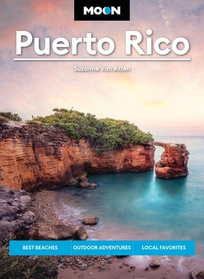 Moon Puerto Rico: Best Beaches, Outdoor Adventures, Local Favorites by Van Atten, Suzanne