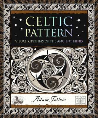 Celtic Pattern: Visual Rhythms of the Ancient Mind by Tetlow, Adam