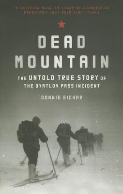 Dead Mountain: The Untold True Story of the Dyatlov Pass Incident by Eichar, Donnie