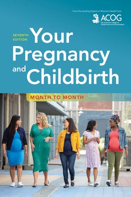 Your Pregnancy and Childbirth: Month to Month by American College of Obstetricians and Gy