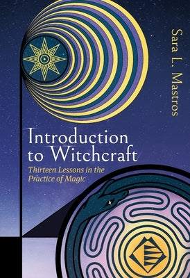 Introduction to Witchcraft: Thirteen Lessons in the Practice of Magic by Mastros, Sara L.