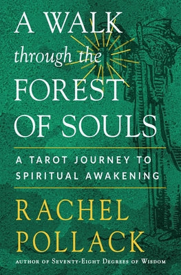 A Walk Through the Forest of Souls: A Tarot Journey to Spiritual Awakening by Pollack, Rachel