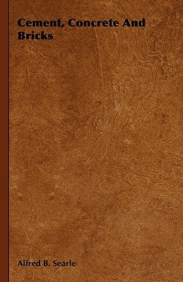 Cement, Concrete And Bricks by Searle, Alfred B.