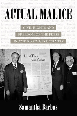 Actual Malice: Civil Rights and Freedom of the Press in New York Times V. Sullivan by Barbas, Samantha