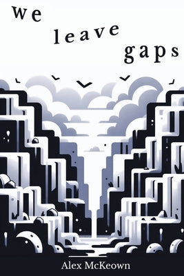We Leave Gaps by McKeown, Alex