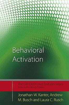 Behavioral Activation: Distinctive Features by Kanter, Jonathan W.