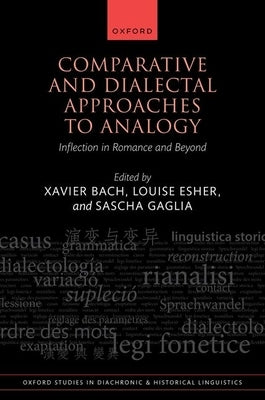 Comparative and Dialectal Approaches to Analogy: Inflection in Romance and Beyond by Bach, Xavier